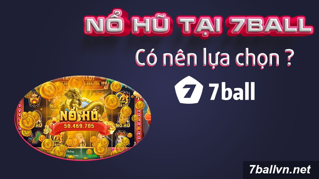 Có nên lựa chọn nổ hũ tại 7ball