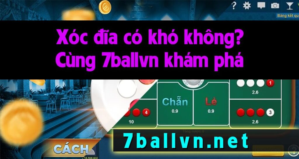 Chơi xóc đĩa tại 7ballvn có khó chiến thắng không ?